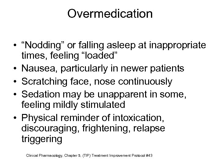 Overmedication • “Nodding” or falling asleep at inappropriate times, feeling “loaded” • Nausea, particularly