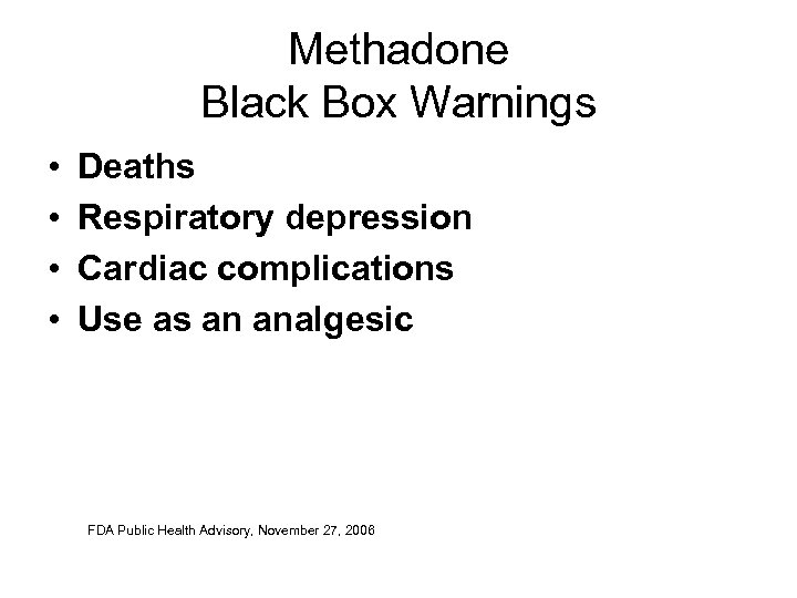 Methadone Black Box Warnings • • Deaths Respiratory depression Cardiac complications Use as an