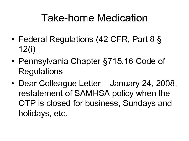 Take-home Medication • Federal Regulations (42 CFR, Part 8 § 12(i) • Pennsylvania Chapter