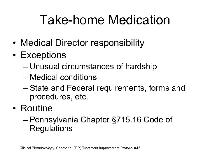 Take-home Medication • Medical Director responsibility • Exceptions – Unusual circumstances of hardship –