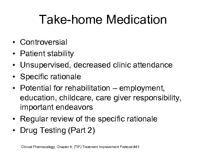 Take-home Medication • • • Controversial Patient stability Unsupervised, decreased clinic attendance Specific rationale