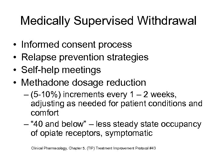 Medically Supervised Withdrawal • • Informed consent process Relapse prevention strategies Self-help meetings Methadone