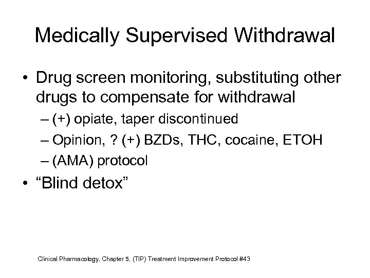 Medically Supervised Withdrawal • Drug screen monitoring, substituting other drugs to compensate for withdrawal