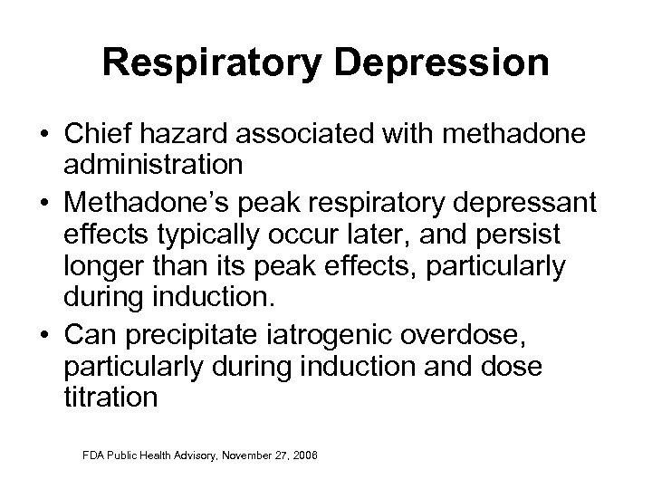 Respiratory Depression • Chief hazard associated with methadone administration • Methadone’s peak respiratory depressant