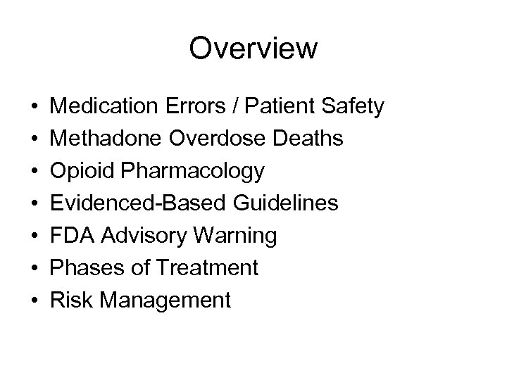 Overview • • Medication Errors / Patient Safety Methadone Overdose Deaths Opioid Pharmacology Evidenced-Based