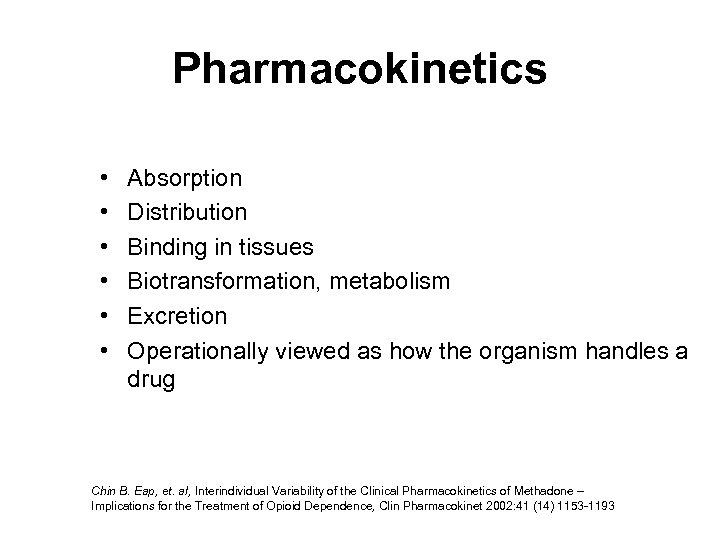 Pharmacokinetics • • • Absorption Distribution Binding in tissues Biotransformation, metabolism Excretion Operationally viewed