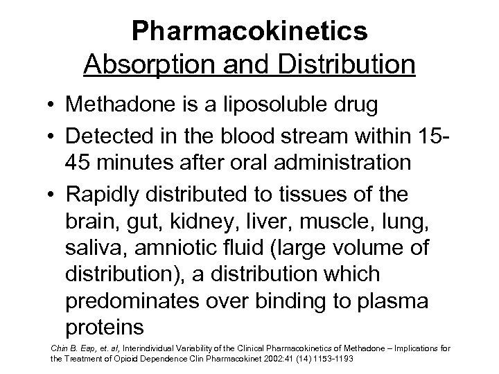 Pharmacokinetics Absorption and Distribution • Methadone is a liposoluble drug • Detected in the