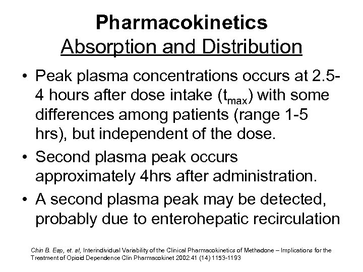 Pharmacokinetics Absorption and Distribution • Peak plasma concentrations occurs at 2. 54 hours after