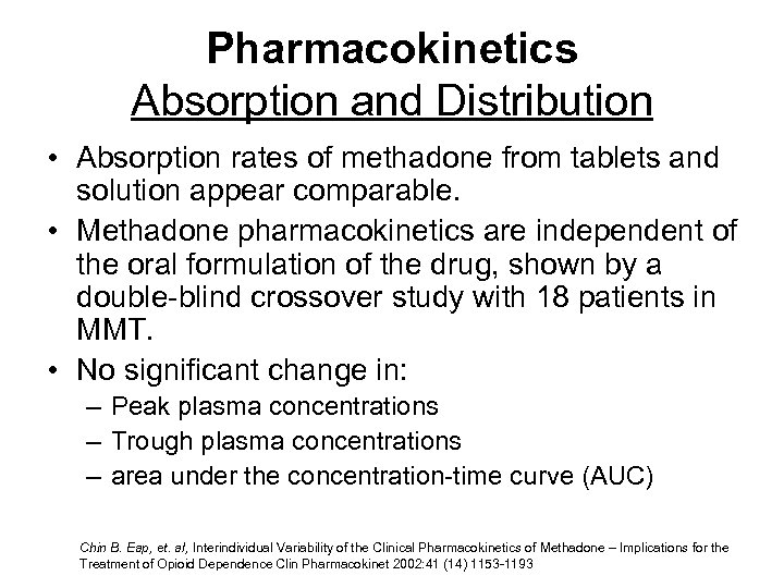 Pharmacokinetics Absorption and Distribution • Absorption rates of methadone from tablets and solution appear