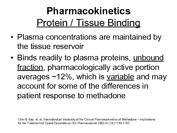 Pharmacokinetics Protein / Tissue Binding • Plasma concentrations are maintained by the tissue reservoir