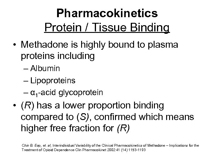 Pharmacokinetics Protein / Tissue Binding • Methadone is highly bound to plasma proteins including