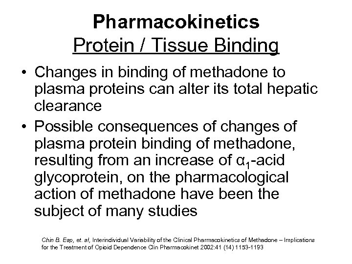 Pharmacokinetics Protein / Tissue Binding • Changes in binding of methadone to plasma proteins