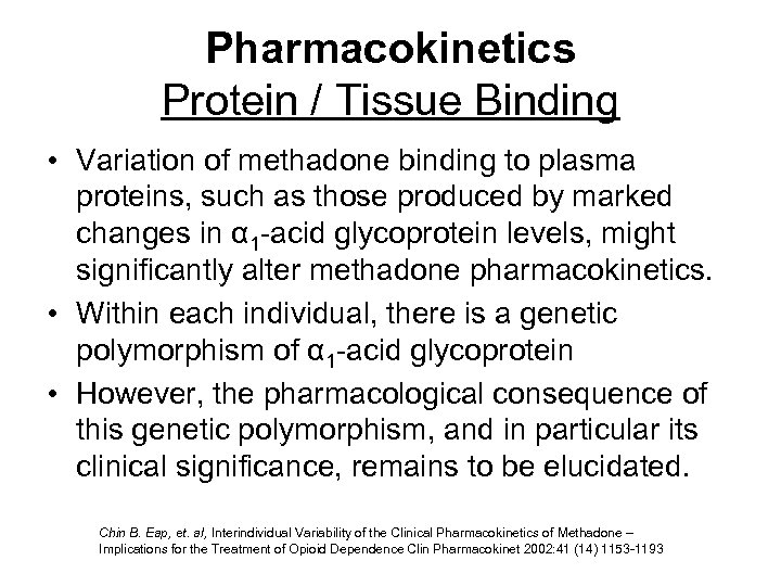 Pharmacokinetics Protein / Tissue Binding • Variation of methadone binding to plasma proteins, such