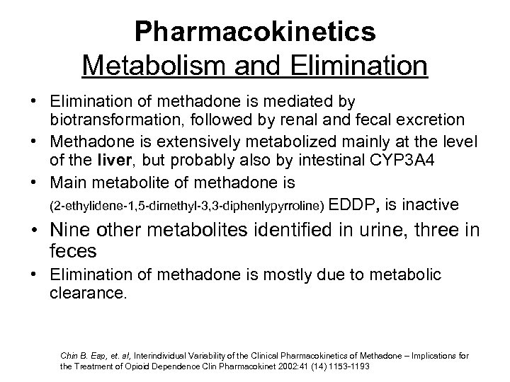 Pharmacokinetics Metabolism and Elimination • Elimination of methadone is mediated by biotransformation, followed by