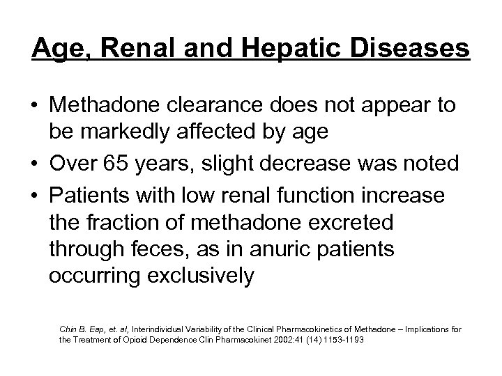 Age, Renal and Hepatic Diseases • Methadone clearance does not appear to be markedly