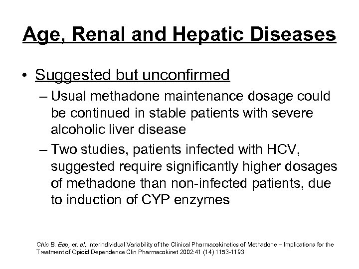 Age, Renal and Hepatic Diseases • Suggested but unconfirmed – Usual methadone maintenance dosage