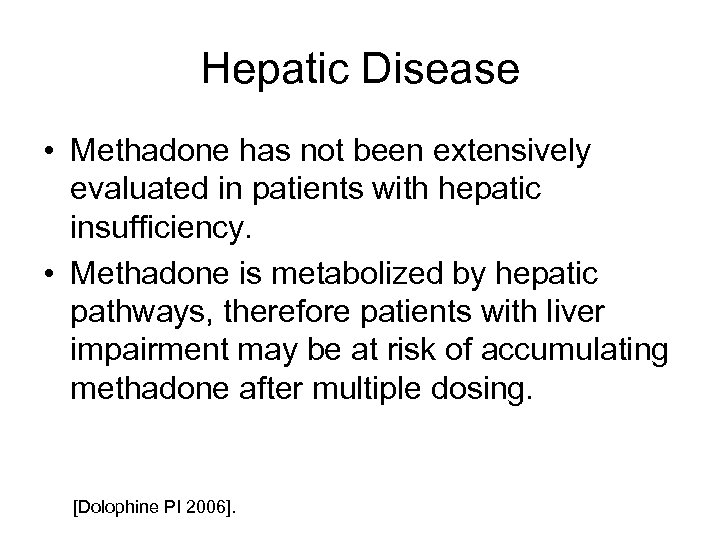 Hepatic Disease • Methadone has not been extensively evaluated in patients with hepatic insufficiency.