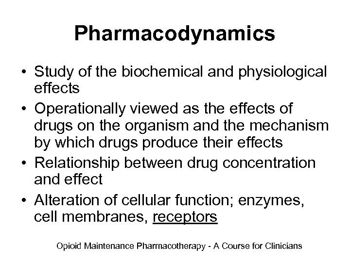 Pharmacodynamics • Study of the biochemical and physiological effects • Operationally viewed as the