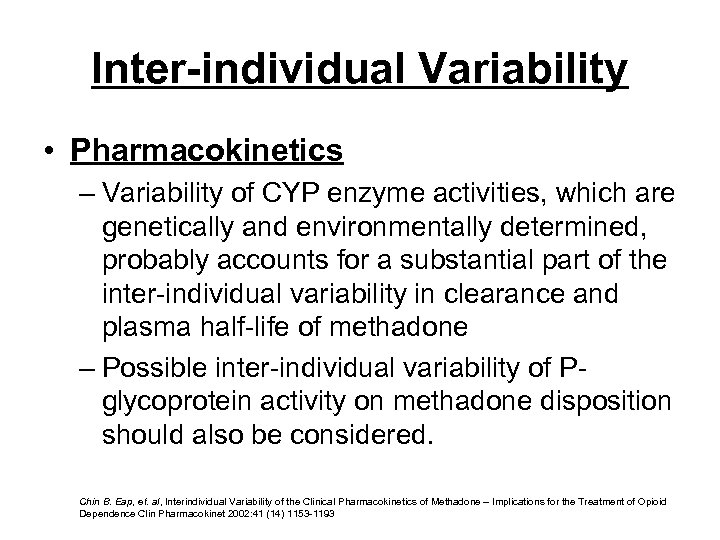 Inter-individual Variability • Pharmacokinetics – Variability of CYP enzyme activities, which are genetically and