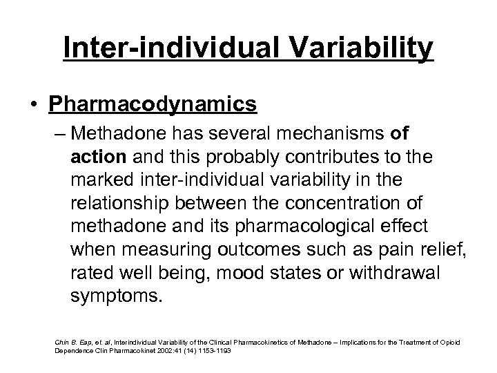 Inter-individual Variability • Pharmacodynamics – Methadone has several mechanisms of action and this probably