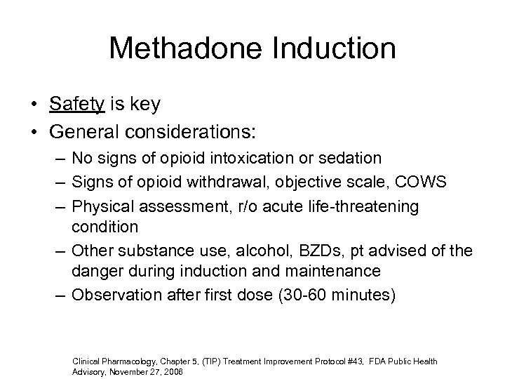 Methadone Induction • Safety is key • General considerations: – No signs of opioid