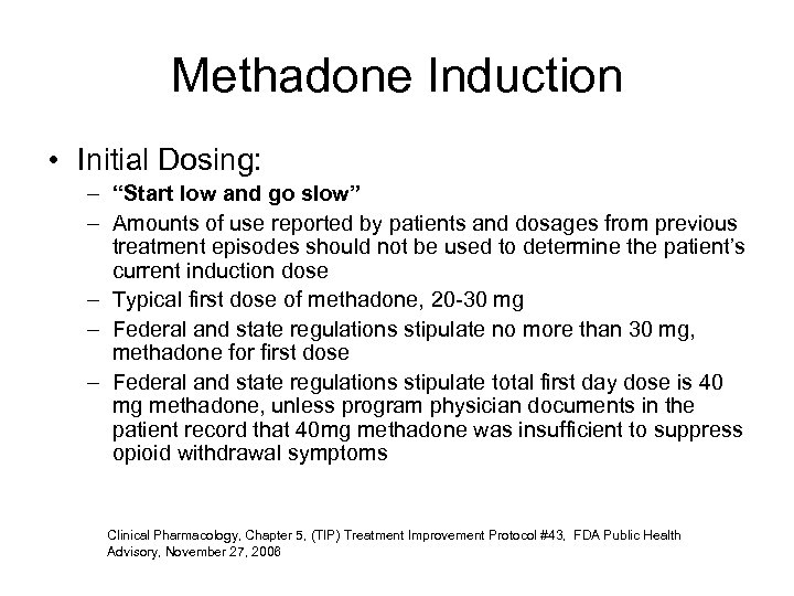 Methadone Induction • Initial Dosing: – “Start low and go slow” – Amounts of