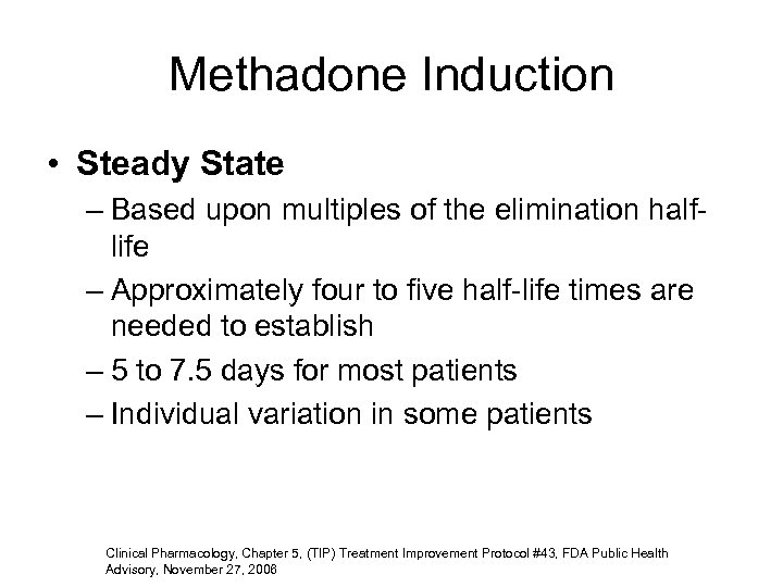 Methadone Induction • Steady State – Based upon multiples of the elimination halflife –