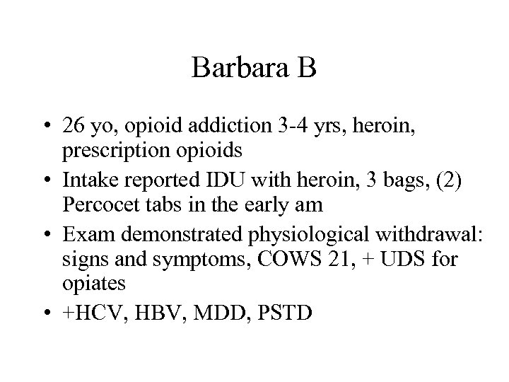 Barbara B • 26 yo, opioid addiction 3 -4 yrs, heroin, prescription opioids •