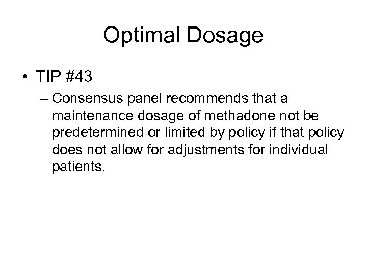 Optimal Dosage • TIP #43 – Consensus panel recommends that a maintenance dosage of