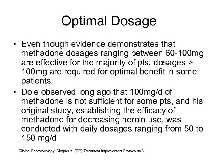 Optimal Dosage • Even though evidence demonstrates that methadone dosages ranging between 60 -100