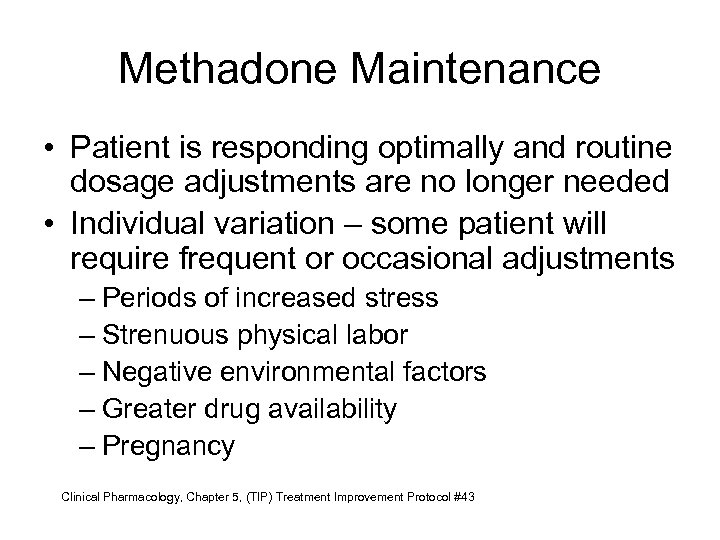 Methadone Maintenance • Patient is responding optimally and routine dosage adjustments are no longer