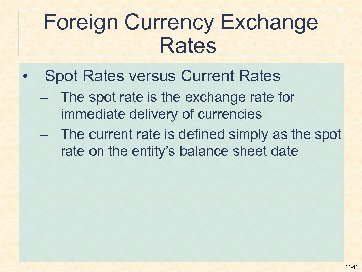 Foreign Currency Exchange Rates • Spot Rates versus Current Rates – The spot rate