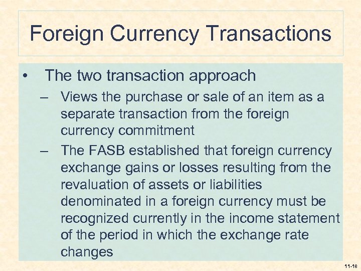 Foreign Currency Transactions • The two transaction approach – Views the purchase or sale