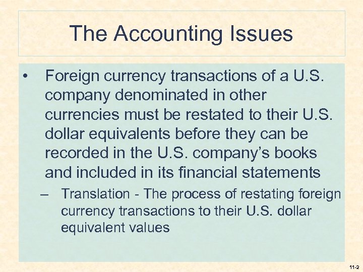 The Accounting Issues • Foreign currency transactions of a U. S. company denominated in