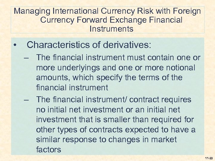 Managing International Currency Risk with Foreign Currency Forward Exchange Financial Instruments • Characteristics of