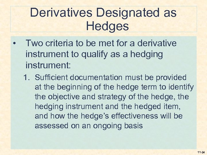 Derivatives Designated as Hedges • Two criteria to be met for a derivative instrument