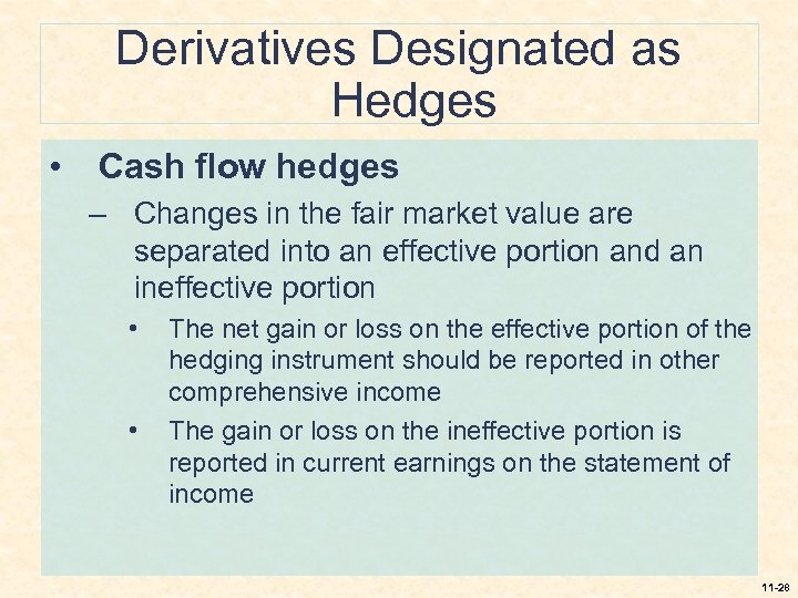 Derivatives Designated as Hedges • Cash flow hedges – Changes in the fair market