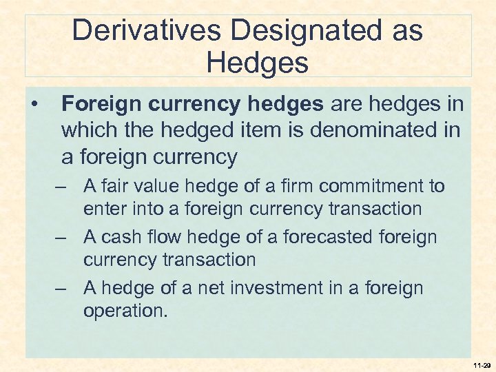 Derivatives Designated as Hedges • Foreign currency hedges are hedges in which the hedged