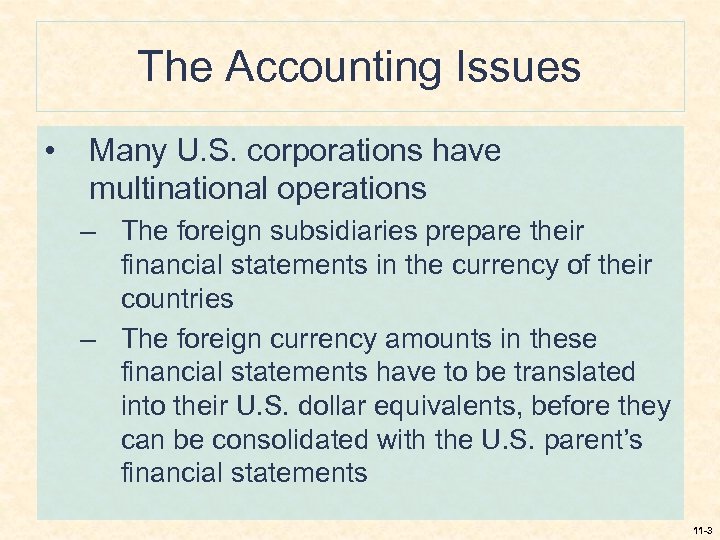 The Accounting Issues • Many U. S. corporations have multinational operations – The foreign