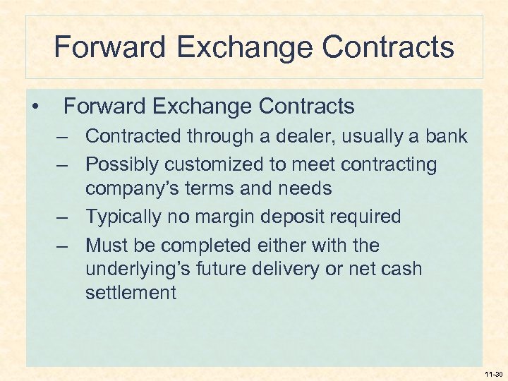 Forward Exchange Contracts • Forward Exchange Contracts – Contracted through a dealer, usually a