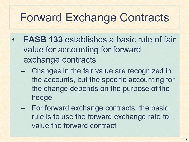 Forward Exchange Contracts • FASB 133 establishes a basic rule of fair value for