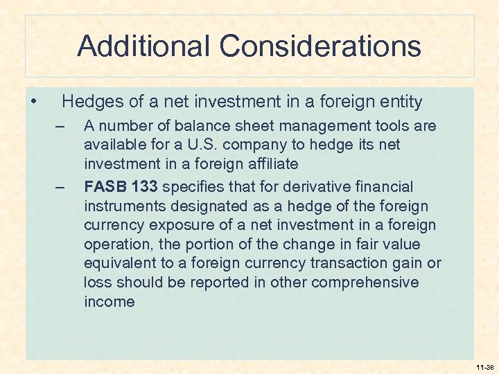 Additional Considerations • Hedges of a net investment in a foreign entity – –