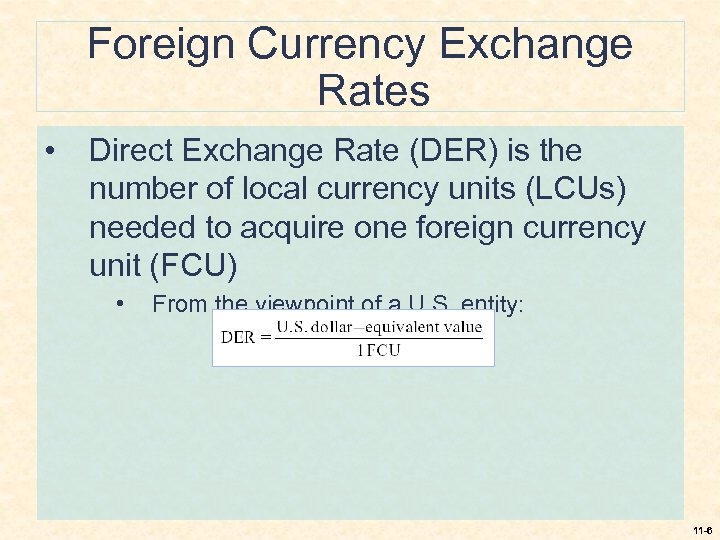 Foreign Currency Exchange Rates • Direct Exchange Rate (DER) is the number of local