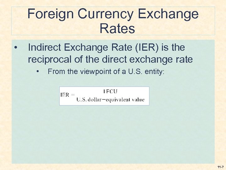 Foreign Currency Exchange Rates • Indirect Exchange Rate (IER) is the reciprocal of the