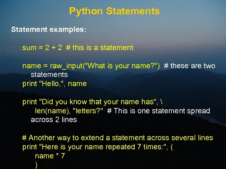 Python Statements Statement examples: sum = 2 + 2 # this is a statement