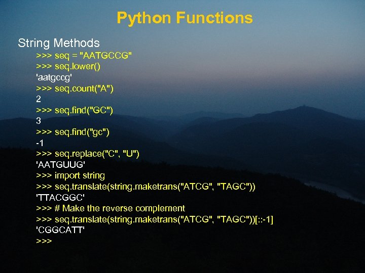 Python Functions String Methods >>> seq = "AATGCCG" >>> seq. lower() 'aatgccg' >>> seq.