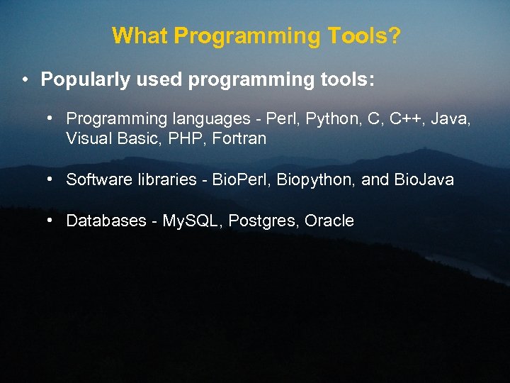 What Programming Tools? • Popularly used programming tools: • Programming languages - Perl, Python,