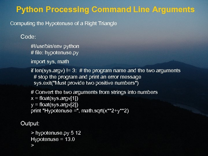 Python Processing Command Line Arguments Computing the Hypotenuse of a Right Triangle Code: #!/usr/bin/env