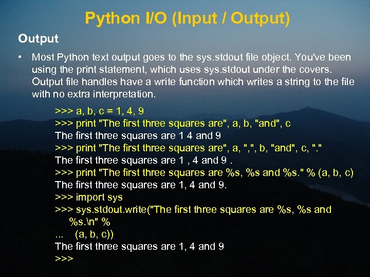 Python I/O (Input / Output) Output • Most Python text output goes to the