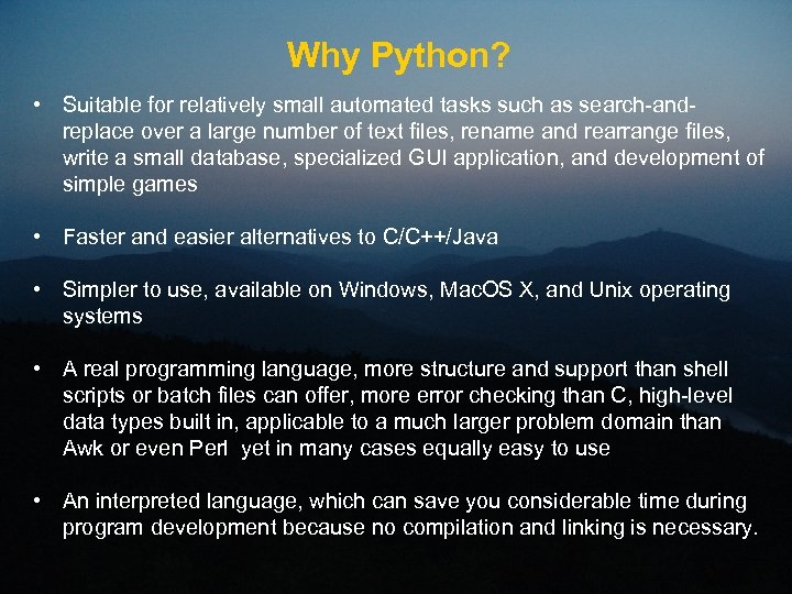 Why Python? • Suitable for relatively small automated tasks such as search-andreplace over a